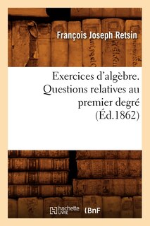 Front cover_Exercices d'Algèbre. Questions Relatives Au Premier Degré (Éd.1862)