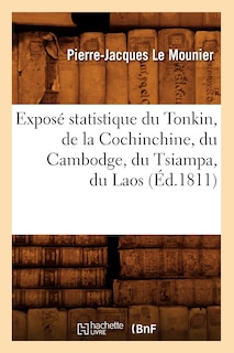 Front cover_Exposé Statistique Du Tonkin, de la Cochinchine, Du Cambodge, Du Tsiampa, Du Laos, (Éd.1811)