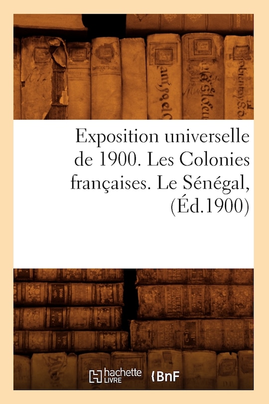 Front cover_Exposition Universelle de 1900. Les Colonies Françaises. Le Sénégal, (Éd.1900)