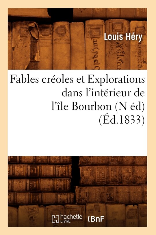 Front cover_Fables Créoles Et Explorations Dans l'Intérieur de l'Île Bourbon (N Éd) (Éd.1833)