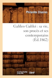 Front cover_Galileo Galilei: Sa Vie, Son Procès Et Ses Contemporains (Éd.1862)