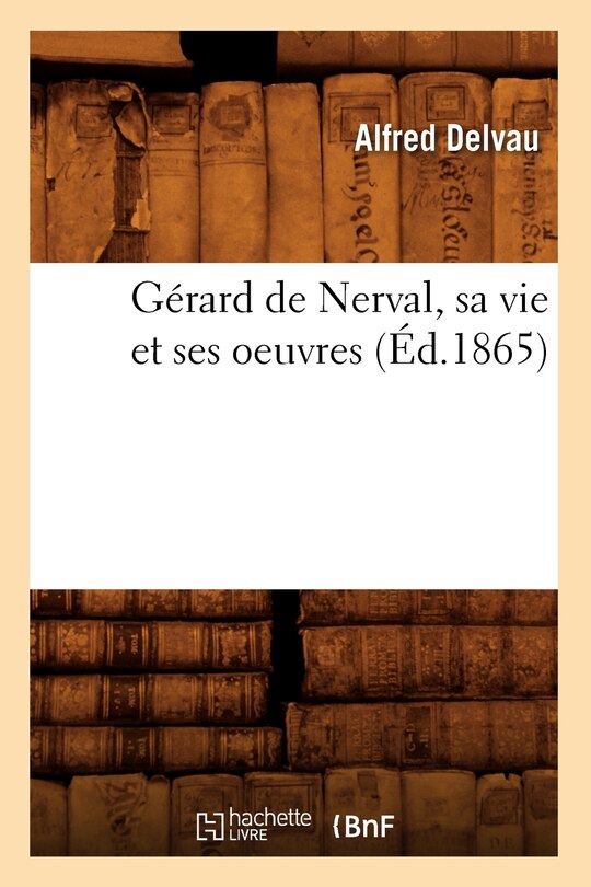 Front cover_Gérard de Nerval, Sa Vie Et Ses Oeuvres (Éd.1865)