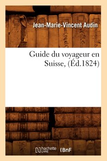 Front cover_Guide Du Voyageur En Suisse, (Éd.1824)