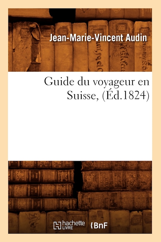 Front cover_Guide Du Voyageur En Suisse, (Éd.1824)