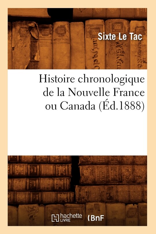 Couverture_Histoire Chronologique de la Nouvelle France Ou Canada, (Éd.1888)