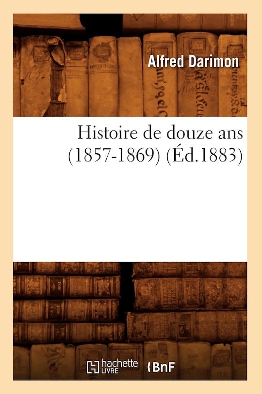 Couverture_Histoire de Douze ANS (1857-1869) (Éd.1883)