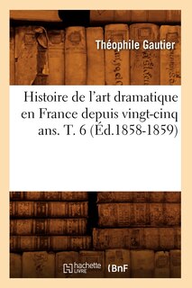 Front cover_Histoire de l'Art Dramatique En France Depuis Vingt-Cinq Ans. T. 6 (Éd.1858-1859)