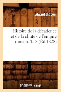 Front cover_Histoire de la Décadence Et de la Chute de l'Empire Romain. T. 8 (Éd.1828)