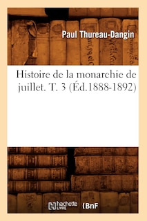 Couverture_Histoire de la Monarchie de Juillet. T. 3 (Éd.1888-1892)