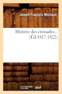 Couverture_Histoire Des Croisades (Éd.1817-1822)