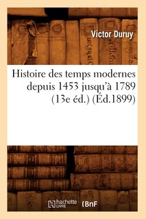 Front cover_Histoire Des Temps Modernes Depuis 1453 Jusqu'à 1789 (13e Éd.) (Éd.1899)
