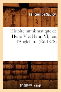 Front cover_Histoire Numismatique de Henri V Et Henri VI, Rois d'Angleterre (Éd.1878)