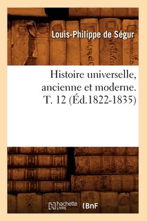 Front cover_Histoire Universelle, Ancienne Et Moderne. T. 12 (Éd.1822-1835)