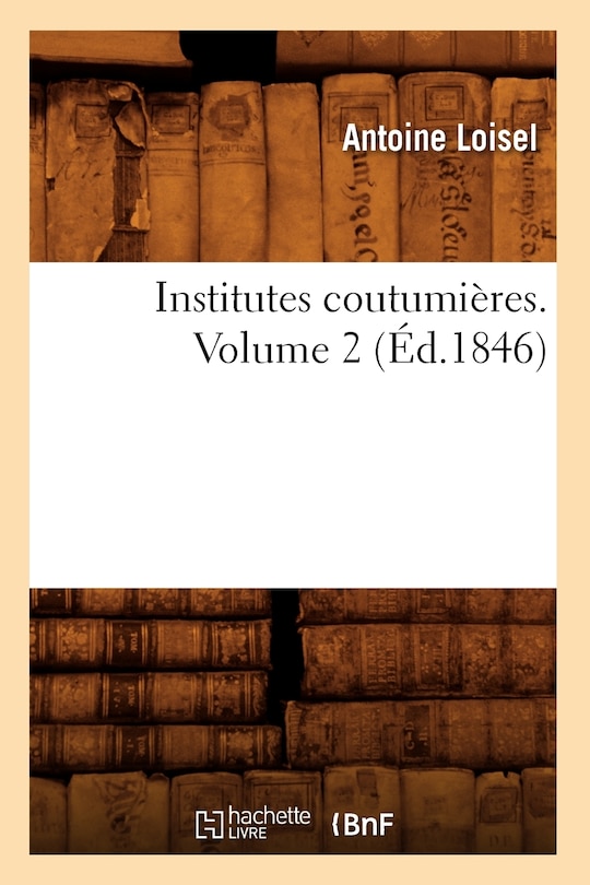 Front cover_Institutes Coutumières. Volume 2 (Éd.1846)