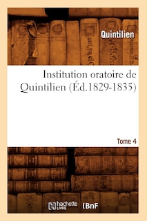 Couverture_Institution Oratoire de Quintilien. Tome 4 (Éd.1829-1835)