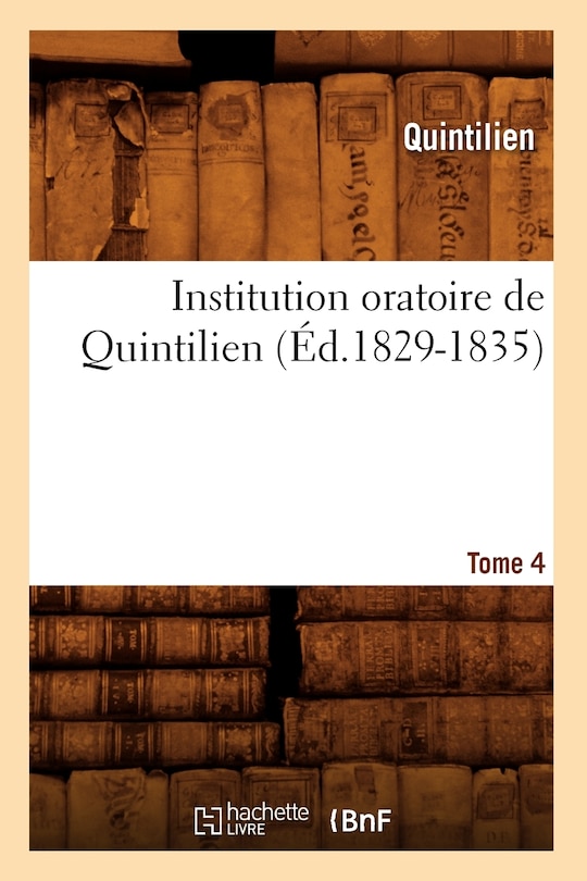 Couverture_Institution Oratoire de Quintilien. Tome 4 (Éd.1829-1835)
