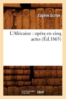 Couverture_L'Africaine: Opéra En Cinq Actes (Éd.1865)