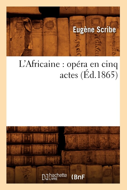 Couverture_L'Africaine: Opéra En Cinq Actes (Éd.1865)