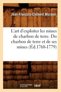 Couverture_L'Art d'Exploiter Les Mines de Charbon de Terre. Du Charbon de Terre Et de Ses Mines (Éd.1768-1779)