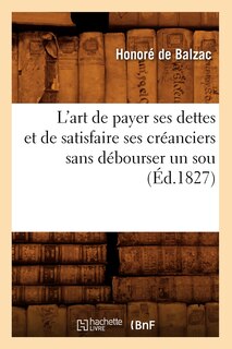 Couverture_L'Art de Payer Ses Dettes Et de Satisfaire Ses Créanciers Sans Débourser Un Sou, (Éd.1827)