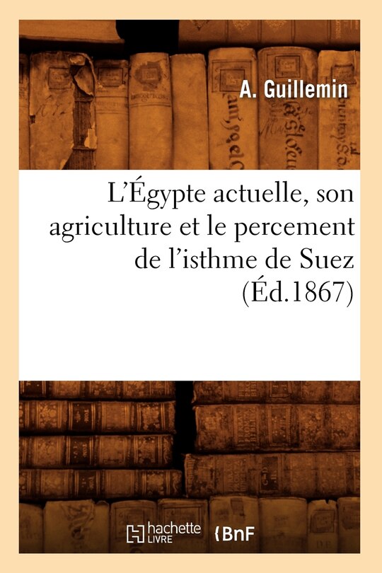 Front cover_L'Égypte Actuelle, Son Agriculture Et Le Percement de l'Isthme de Suez (Éd.1867)