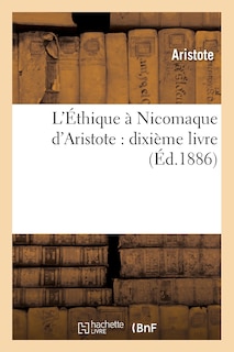 Couverture_L'Éthique À Nicomaque d'Aristote: Dixième Livre (Éd.1886)