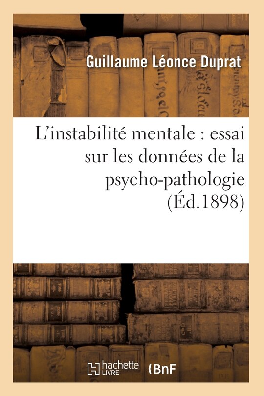 Couverture_L'Instabilité Mentale: Essai Sur Les Données de la Psycho-Pathologie (Éd.1898)