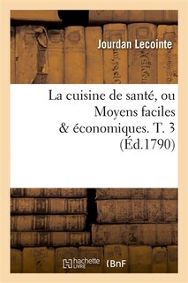 Front cover_La Cuisine de Santé, Ou Moyens Faciles & Économiques. T. 3 (Éd.1790)