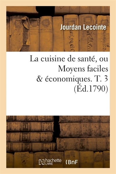 Front cover_La Cuisine de Santé, Ou Moyens Faciles & Économiques. T. 3 (Éd.1790)