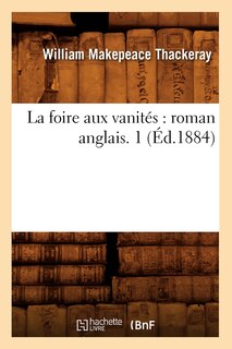 Couverture_La Foire Aux Vanités: Roman Anglais. 1 (Éd.1884)