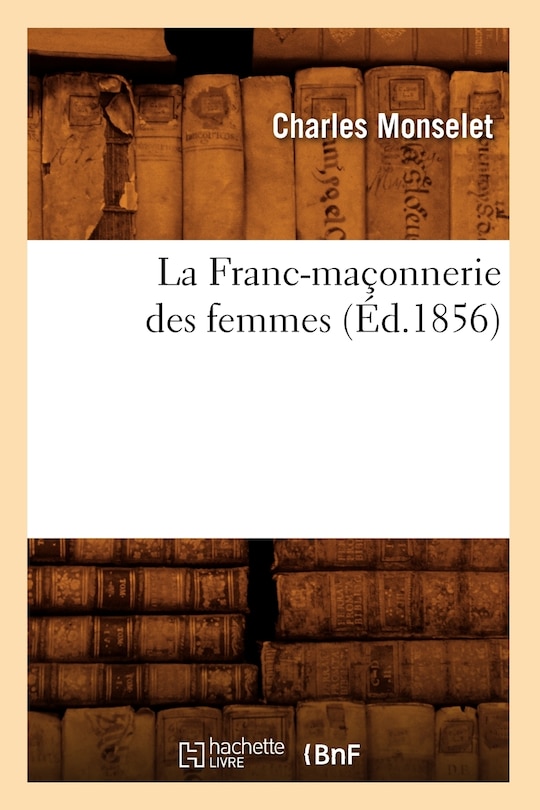 Couverture_La Franc-Maçonnerie Des Femmes (Éd.1856)