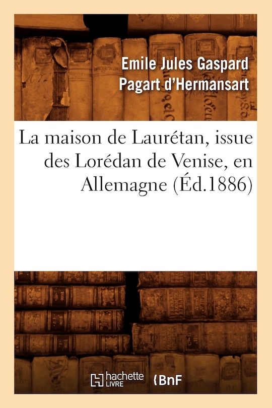 Front cover_La Maison de Laurétan, Issue Des Lorédan de Venise, En Allemagne, (Éd.1886)