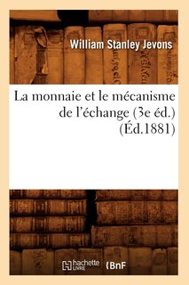 Couverture_La Monnaie Et Le Mécanisme de l'Échange (3e Éd.) (Éd.1881)