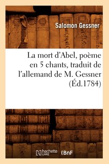 Couverture_La Mort d'Abel, Poème En 5 Chants, Traduit de l'Allemand de M. Gessner (Éd.1784)