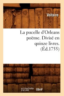 Couverture_La Pucelle d'Orleans Poëme . Divisé En Quinze Livres. (Éd.1755)