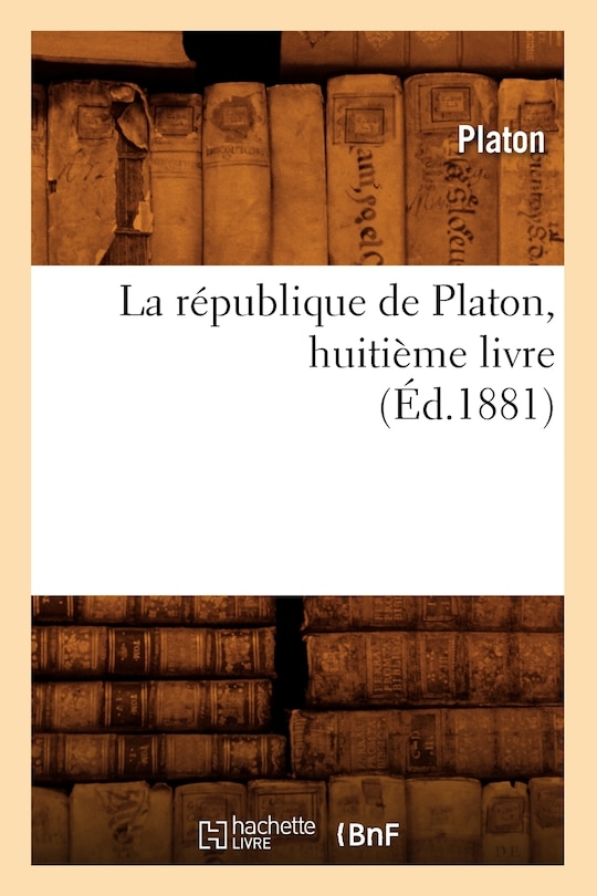 Couverture_La R&eacute;publique de Platon, Huiti&egrave;me Livre (&Eacute;d.1881)