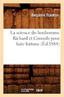 Couverture_La Science Du Bonhomme Richard Et Conseils Pour Faire Fortune (Éd.1884)