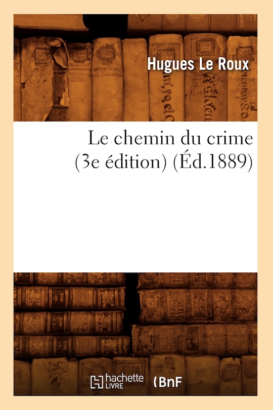 Front cover_Le Chemin Du Crime (3e Édition) (Éd.1889)