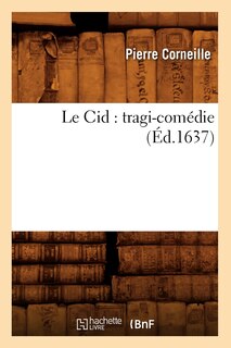 Couverture_Le Cid: Tragi-Comédie (Éd.1637)