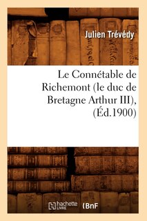 Front cover_Le Connétable de Richemont (Le Duc de Bretagne Arthur III), (Éd.1900)