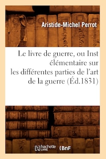 Front cover_Le Livre de Guerre, Ou Inst Élémentaire Sur Les Différentes Parties de l'Art de la Guerre (Éd.1831)