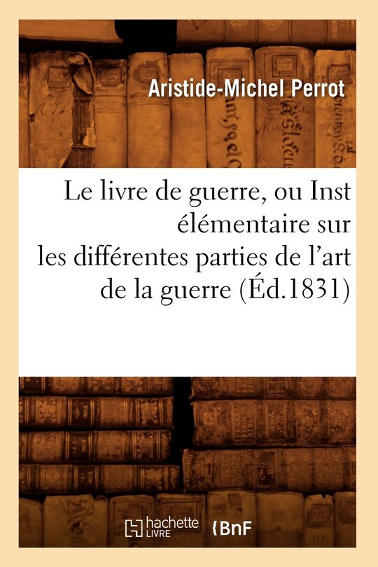 Front cover_Le Livre de Guerre, Ou Inst Élémentaire Sur Les Différentes Parties de l'Art de la Guerre (Éd.1831)