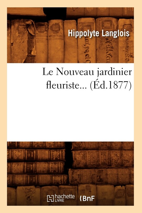Front cover_Le Nouveau Jardinier Fleuriste (&Eacute;d.1877)