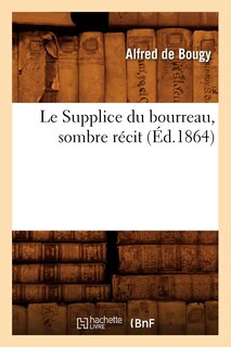 Front cover_Le Supplice Du Bourreau, Sombre Récit, (Éd.1864)