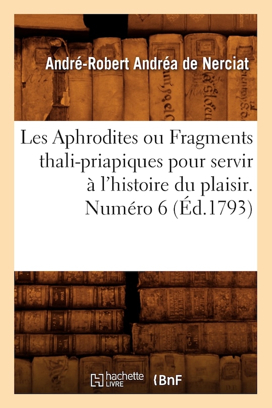 Front cover_Les Aphrodites ou Fragments thali-priapiques pour servir à l'histoire du plaisir. Numéro 6 (Éd.1793)