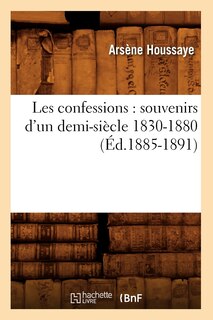 Front cover_Les Confessions: Souvenirs d'Un Demi-Siècle 1830-1880 (Éd.1885-1891)