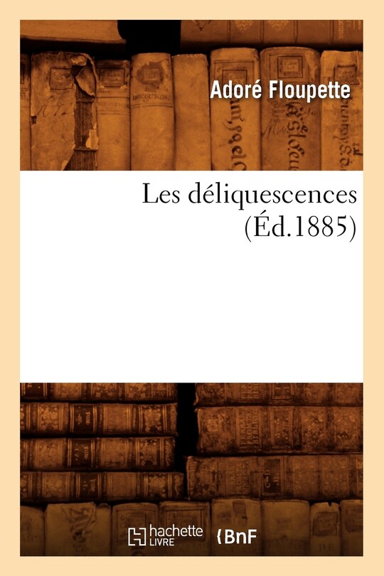 Front cover_Les Déliquescences (Éd.1885)