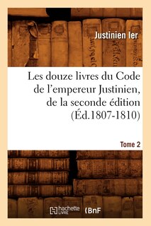 Front cover_Les Douze Livres Du Code de l'Empereur Justinien, de la Seconde Édition. Tome 2 (Éd.1807-1810)
