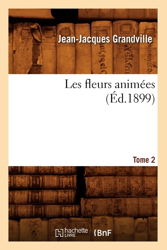 Front cover_Les Fleurs Animées. Tome 2 (Éd.1899)