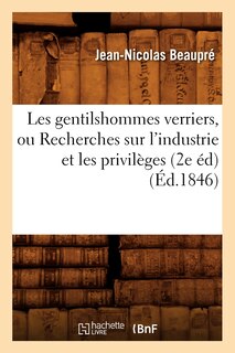 Couverture_Les Gentilshommes Verriers, Ou Recherches Sur l'Industrie Et Les Privilèges (2e Éd) (Éd.1846)